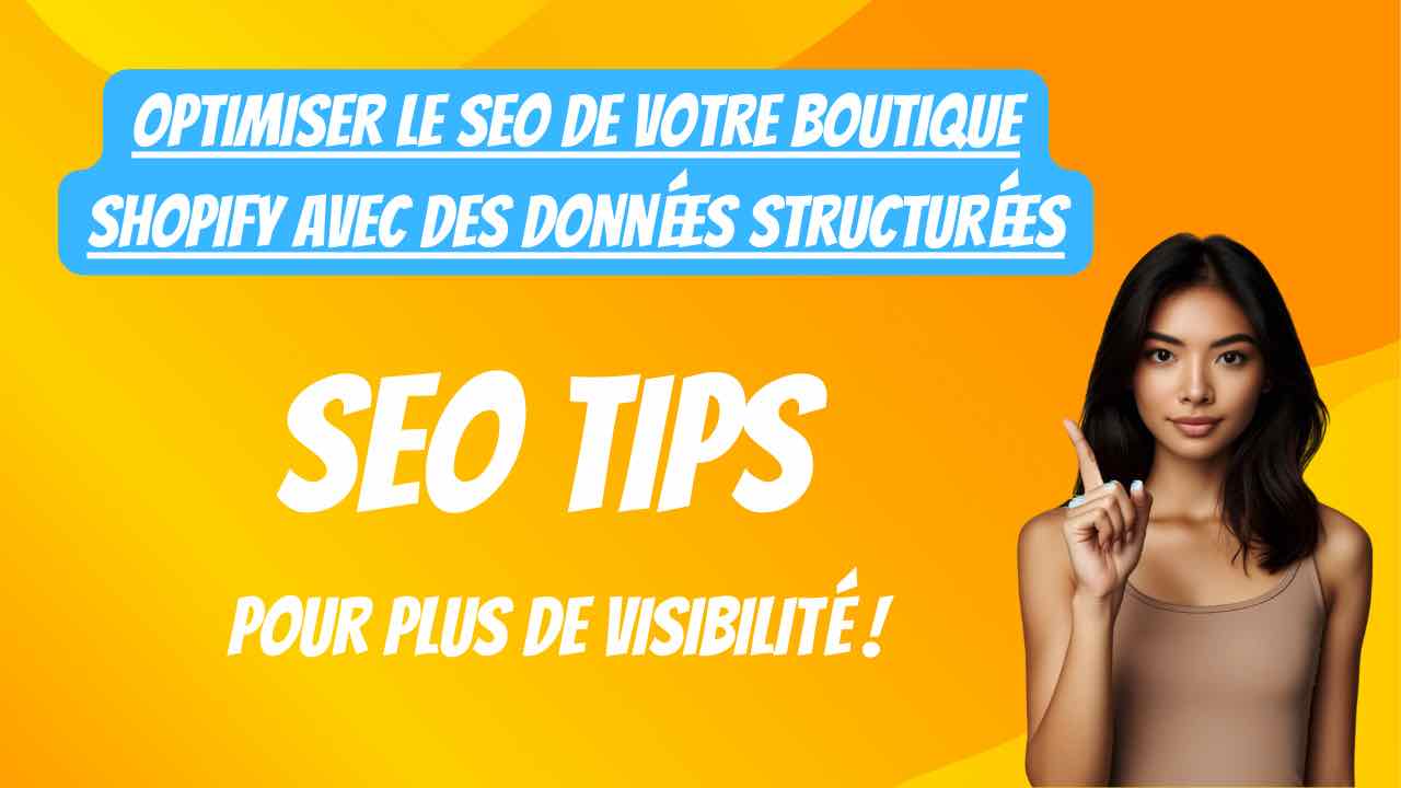 Intégrer les données structurées sur Shopify pour plus de visibilité SEO.
